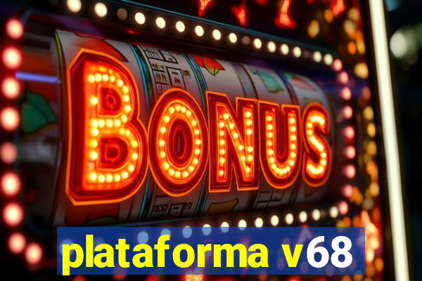 plataforma v68